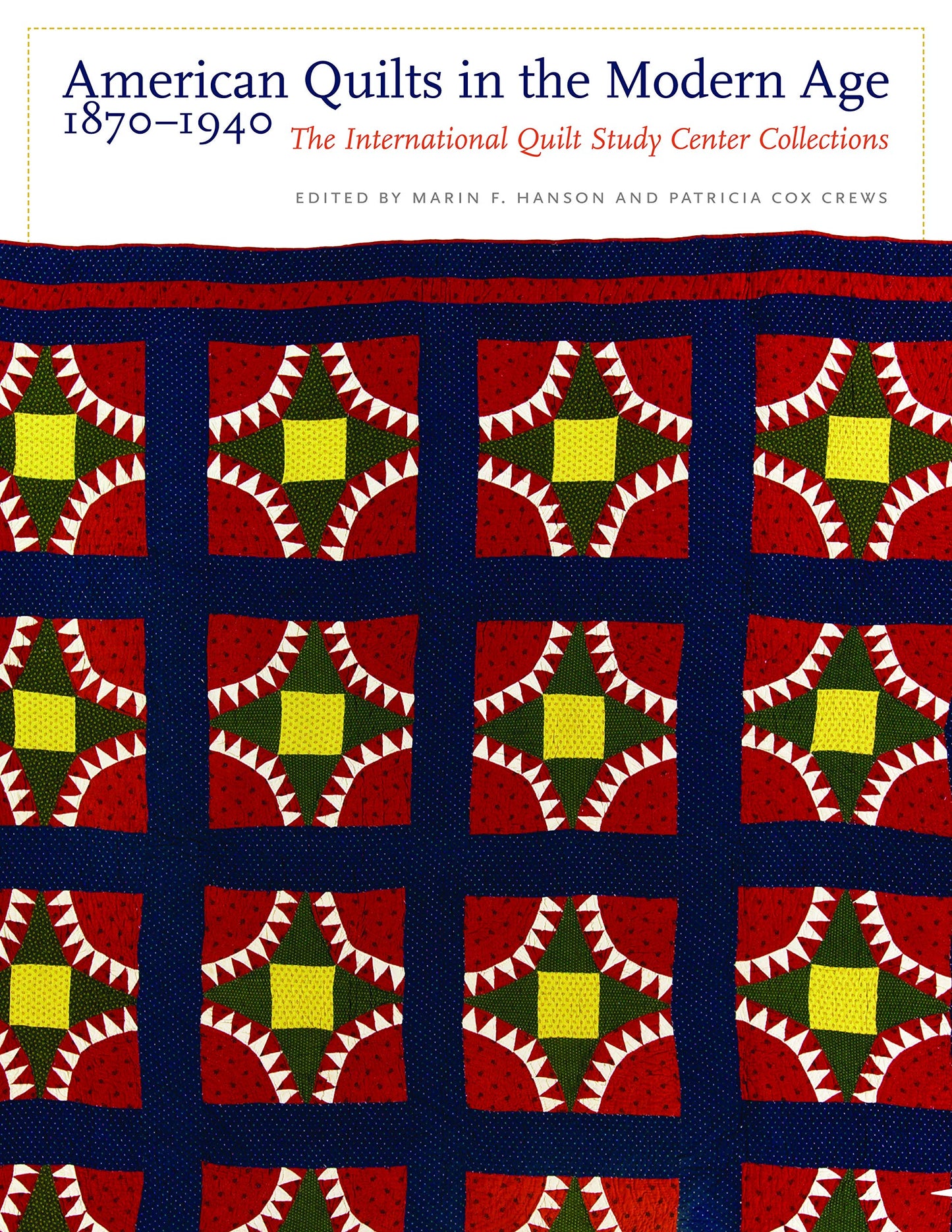 American Quilts in the Modern Age, 1870-1940: The International Quilt Study Center Collections