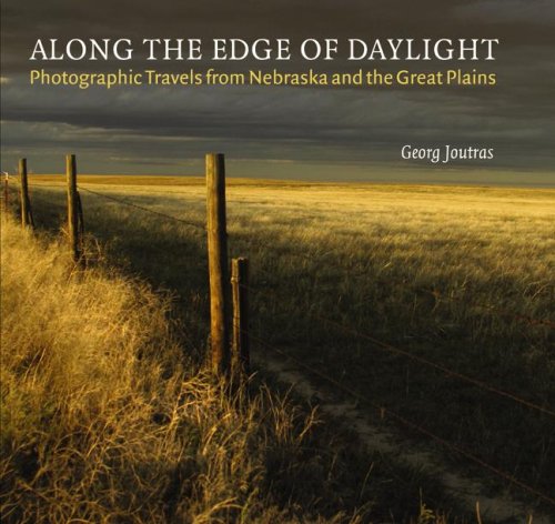 Along the Edge of Daylight: Photographic Travels from Nebraska and the Great Plains (Great Plains Photography)