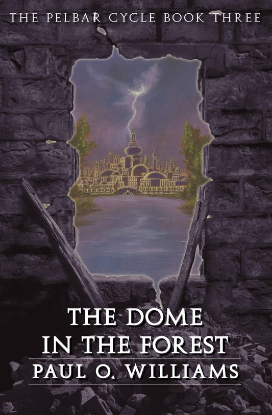 The Dome in the Forest: The Pelbar Cycle, Book Three (Beyond Armageddon)