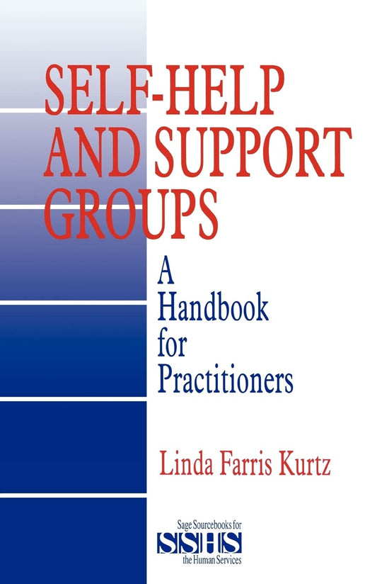Self-Help and Support Groups: A Handbook for Practitioners (SAGE Sourcebooks for the Human Services)