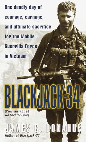 Blackjack-34 (previously titled No Greater Love): One Deadly Day of Courage, Carnage, and Ultimate Sacrifice for the Mobile Guerrilla Force in Vietnam - 4989