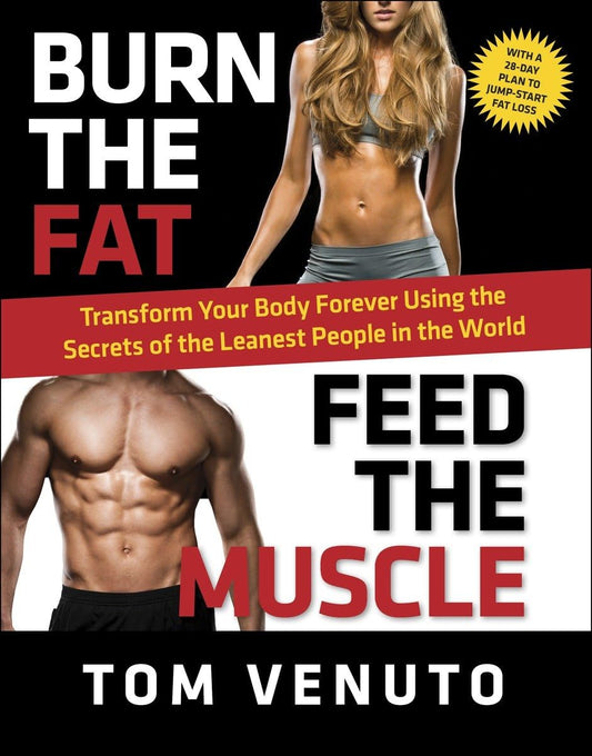 Burn the Fat, Feed the Muscle: Transform Your Body Forever Using the Secrets of the Leanest People in the World - 5999