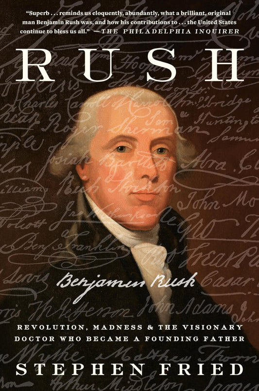Rush: Revolution, Madness, and Benjamin Rush, the Visionary Doctor Who Became a Founding Father - 2555