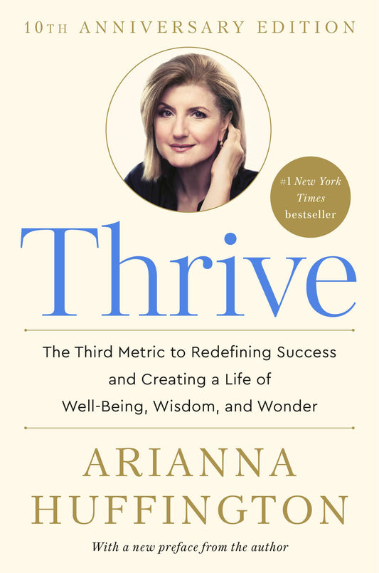 Thrive: The Third Metric to Redefining Success and Creating a Life of Well-Being, Wisdom, and Wonder - 9449