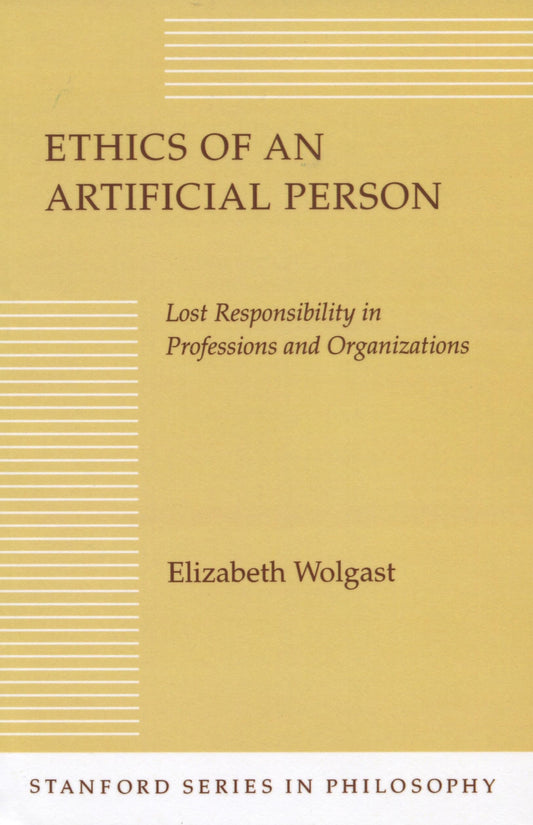 Ethics of an Artificial Person: Lost Responsibility in Professions and Organizations (Stanford Series in Philosophy) - 7850