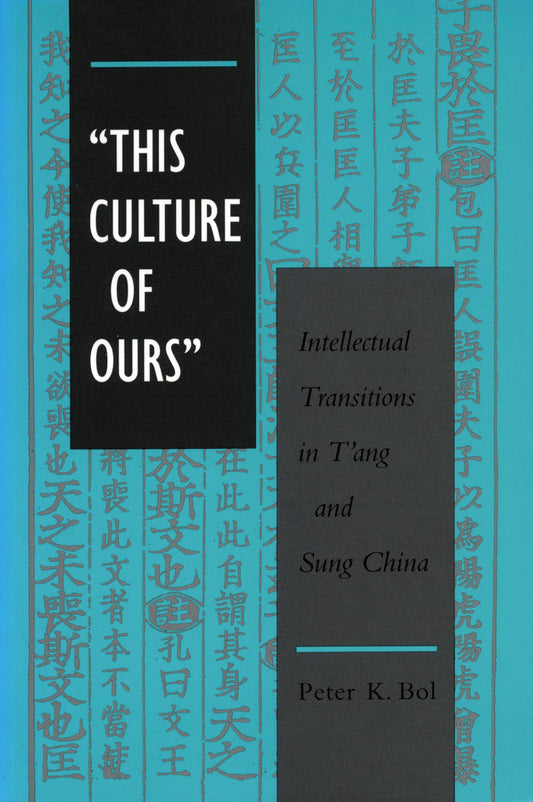 "This Culture of Ours": Intellectual Transitions in T'ang and Sung China