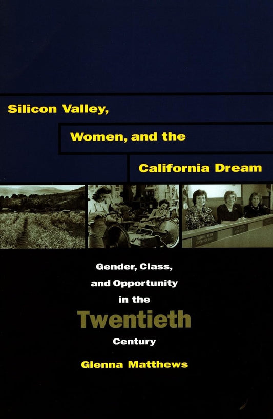 Silicon Valley, Women, and the California Dream: Gender, Class, and Opportunity in the Twentieth Century - 2854