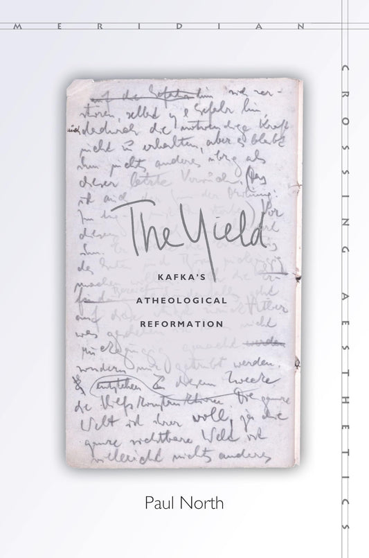 The Yield: Kafka's Atheological Reformation (Meridian: Crossing Aesthetics)
