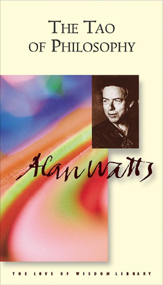 The Tao of Philosophy: The Edited Transcripts (Alan Watts Love of Wisdom Library)
