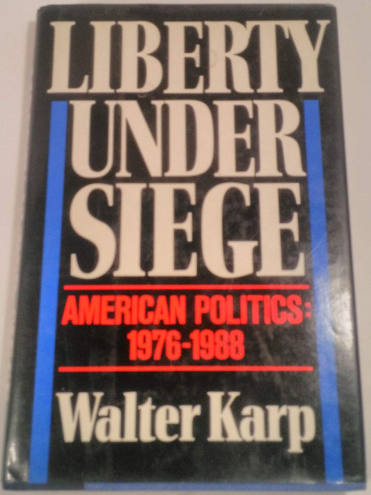 Liberty Under Siege: American Politics, 1976-1988