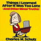 Things I Learned After It Was Too Late (And Other Minor Truths)