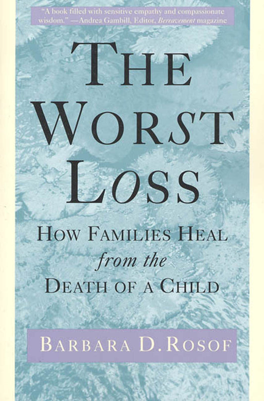 The Worst Loss: How Families Heal from the Death of a Child - 5370