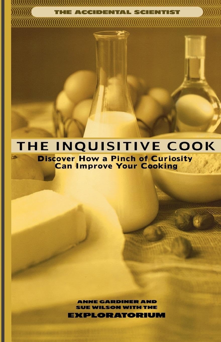 The Inquisitive Cook: Discover the Unexpected Science of the Kitchen (Accidental Scientist)