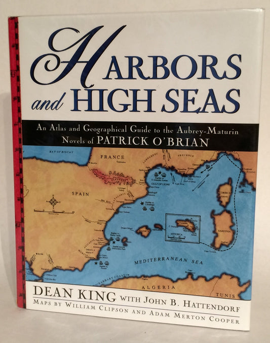 Harbors and High Seas: An Atlas and Geographical Guide to the Aubrey-Maturin Novels of Patrick O'Brian