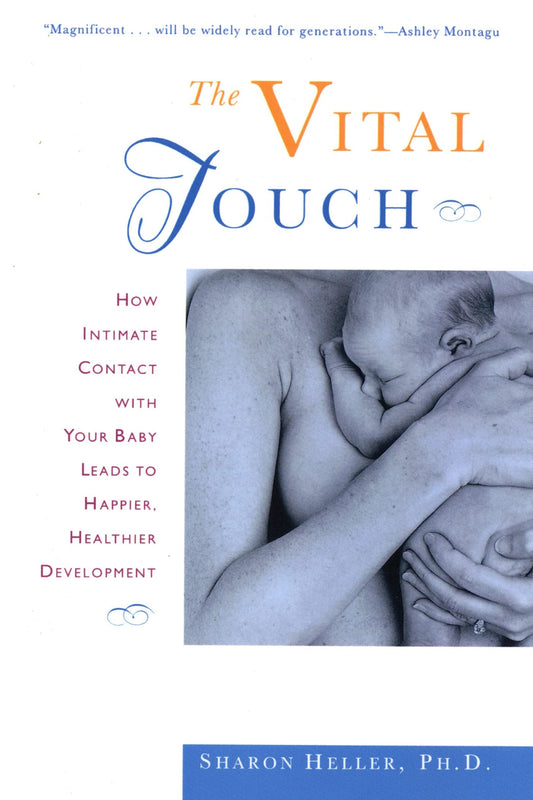 The Vital Touch: How Intimate Contact With Your Baby Leads To Happier, Healthier Development