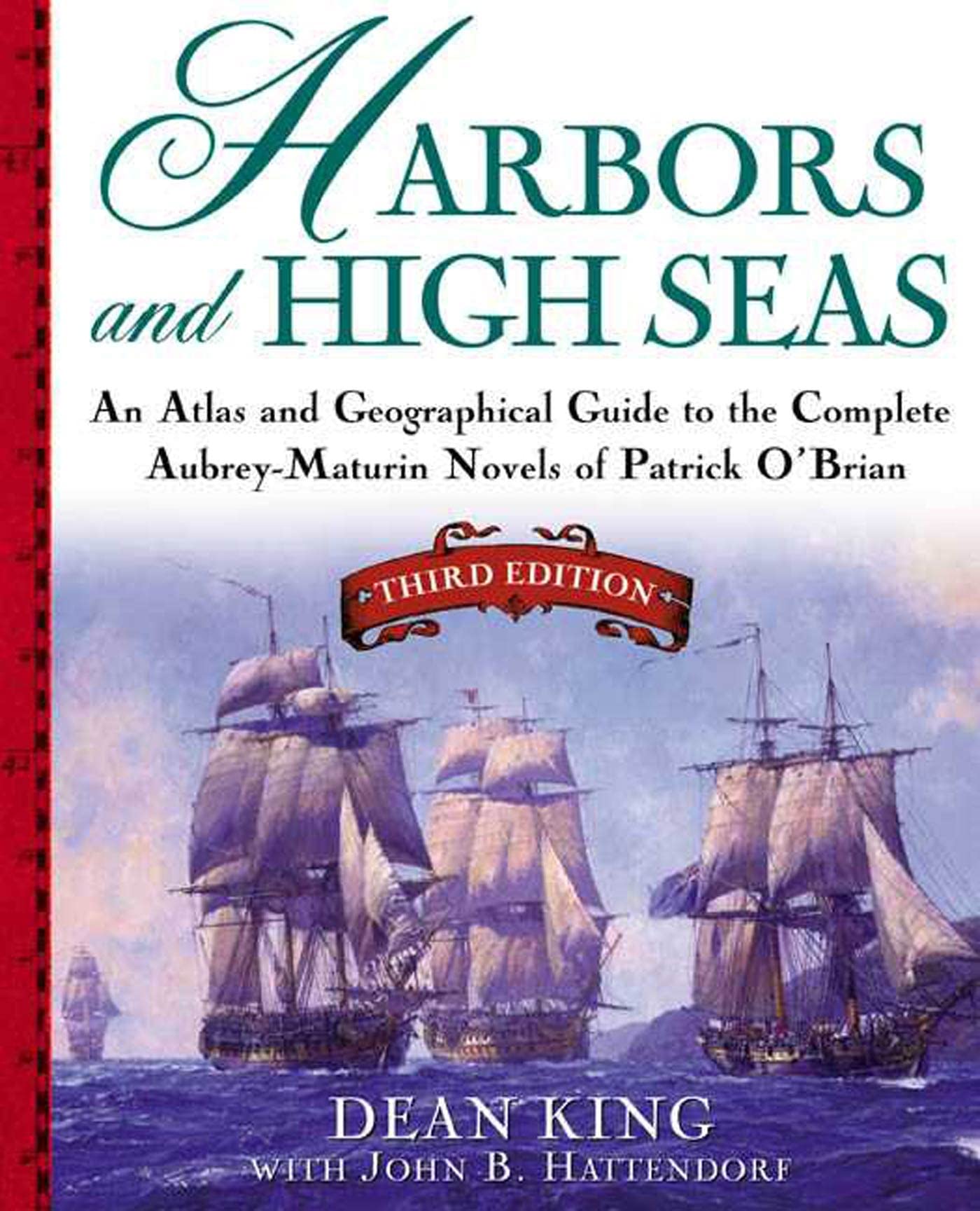 Harbors and High Seas, 3rd Edition : An Atlas and Geographical Guide to the Complete Aubrey-Maturin Novels of Patrick O'Brian, Third Edition
