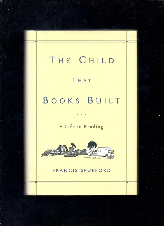 The Child That Books Built: A Life in Reading