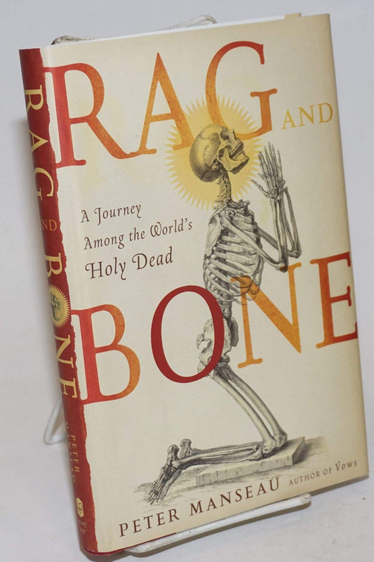 Rag and Bone: A Journey Among the World's Holy Dead