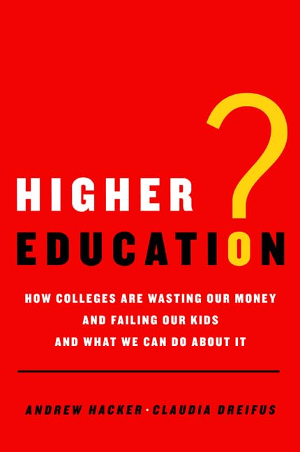 Higher Education?: How Colleges Are Wasting Our Money and Failing Our Kids---and What We Can Do About It - 250