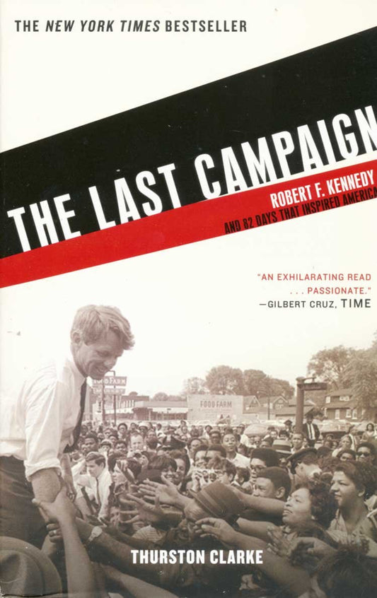 The Last Campaign: Robert F. Kennedy and 82 Days That Inspired America - 1367
