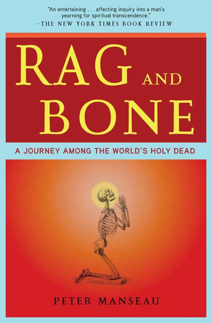 Rag and Bone: A Journey Among the World's Holy Dead - 3648