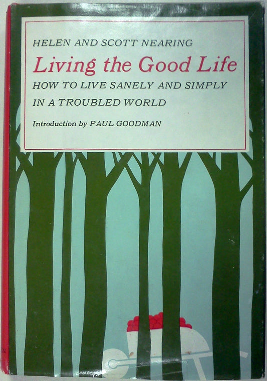 Living the Good Life: How to Live Sanely and Simply in a Troubled World