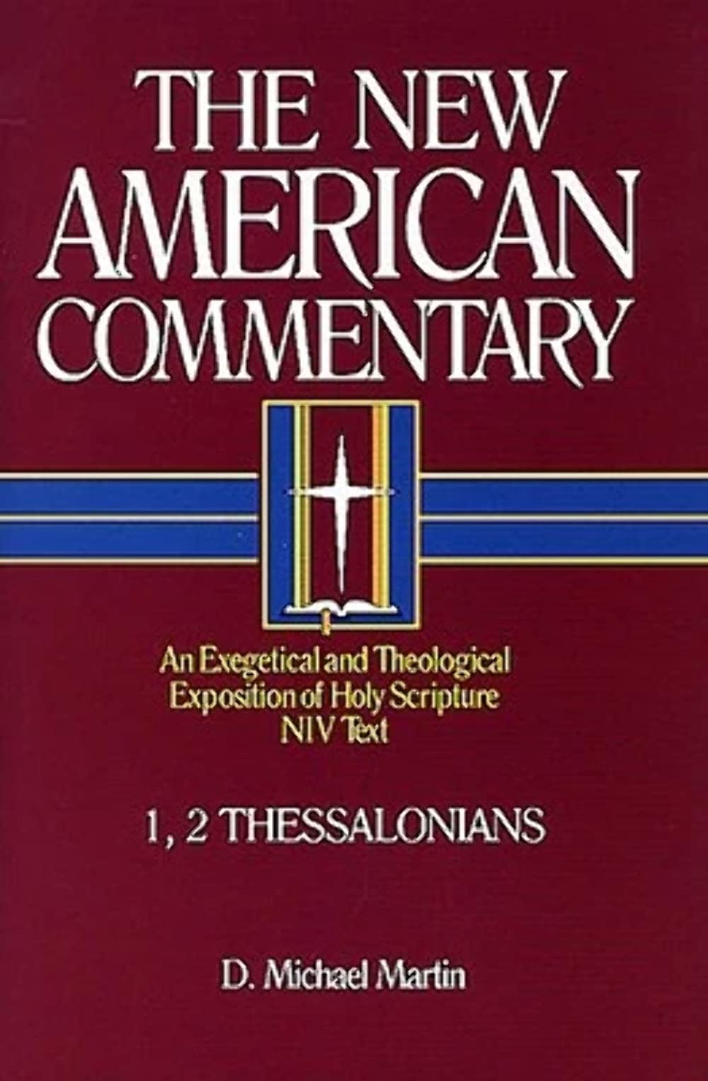 1, 2 Thessalonians: An Exegetical and Theological Exposition of Holy Scripture (Volume 33) (The New American Commentary)