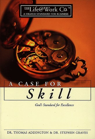 A case for skill: God's standard for excellence (The life @ work Co)