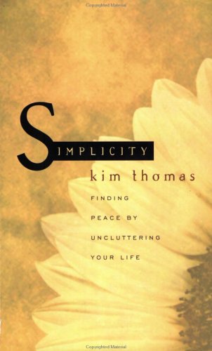 Simplicity: Finding Peace by Uncluttering Your Life