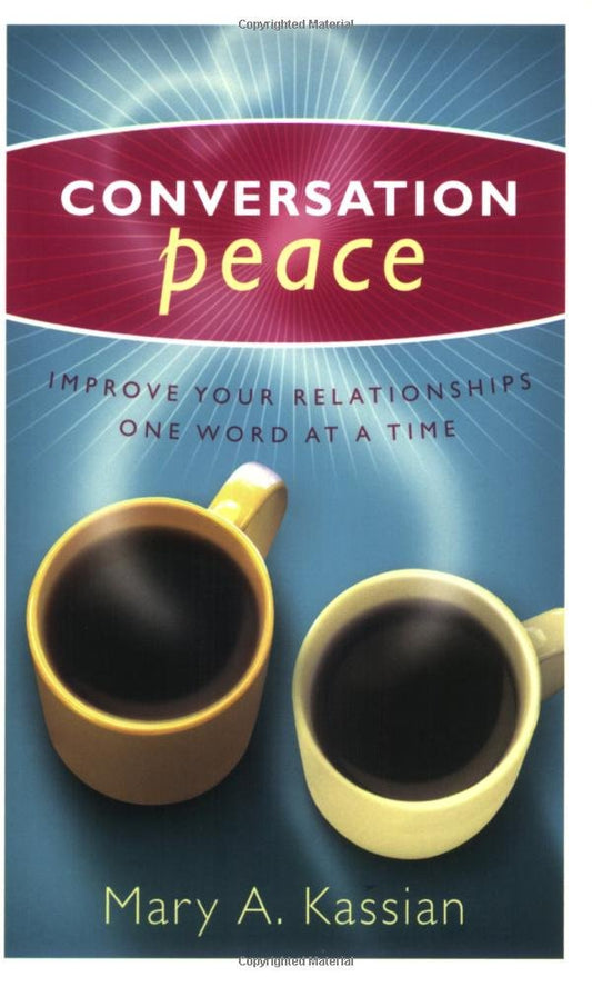 Conversation Peace: Improving Your Relationships One Word at a Time - 3678