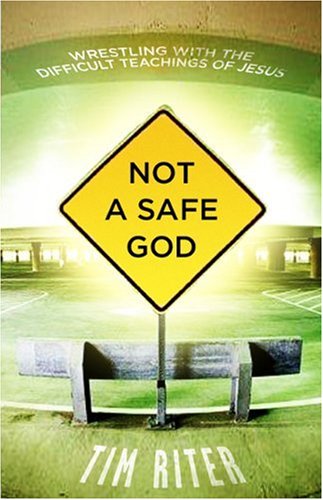 Not A Safe God: Wrestling with the Difficult Teachings of Jesus