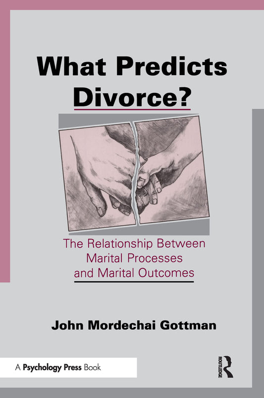 What Predicts Divorce?: The Relationship Between Marital Processes and Marital Outcomes - 7974