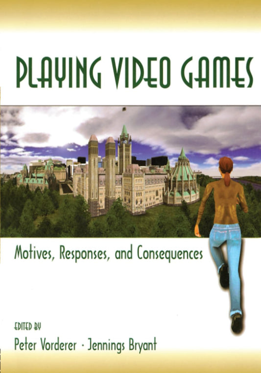 Playing Video Games: Motives, Responses, and Consequences (Lea's Communication Series) - 9484