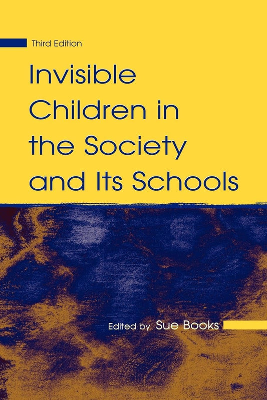 Invisible Children in the Society and Its Schools (Sociocultural, Political, and Historical Studies in Education)
