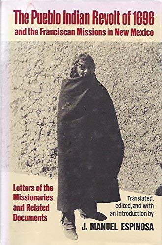 The Pueblo Indian Revolt of 1696 and the Franciscan Missions in New Mexico: Letters of the Missionaries and Related Documents (English and Spanish Edition)
