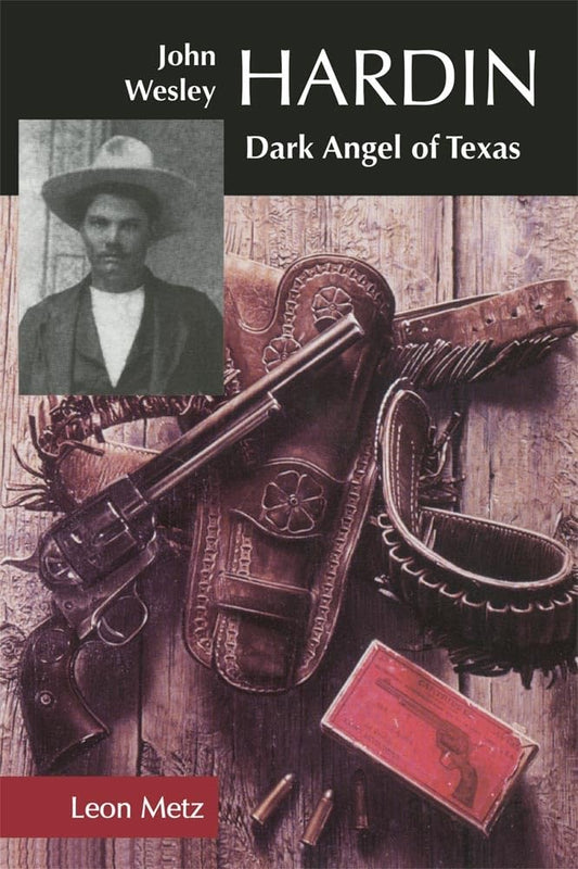 John Wesley Hardin: Dark Angel of Texas - 8493