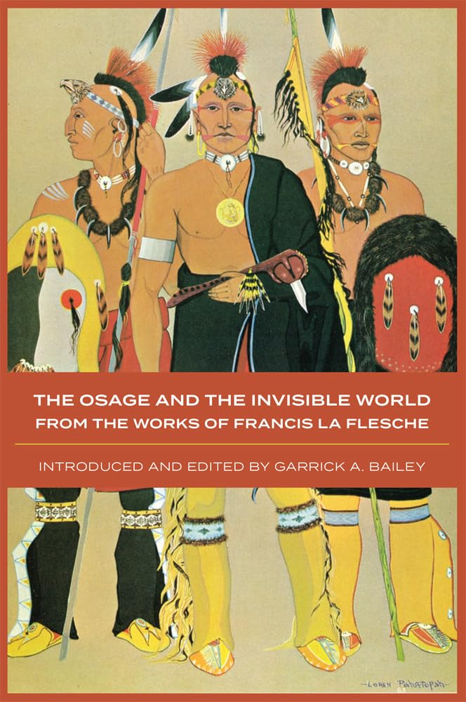 The Osage and the Invisible World: From the Works of Francis La Flesche (Volume 217) (The Civilization of the American Indian Series)