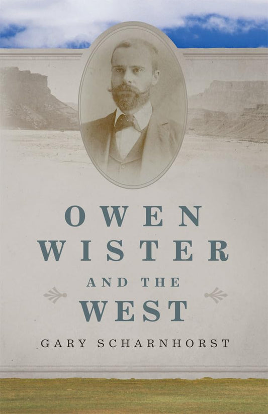Owen Wister and the West (The Oklahoma Western Biographies) (Volume 30) - 3982