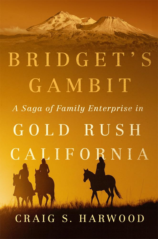 Bridget's Gambit: A Saga of Family Enterprise in Gold Rush California (Volume 4) (Women and the American West)