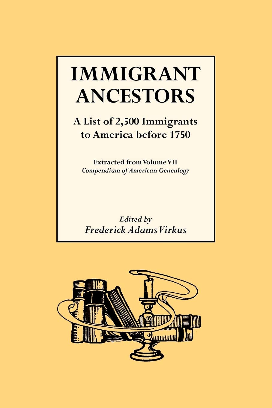 Immigrant Ancestors A List of 2,500 Immigrants to America Before 1750