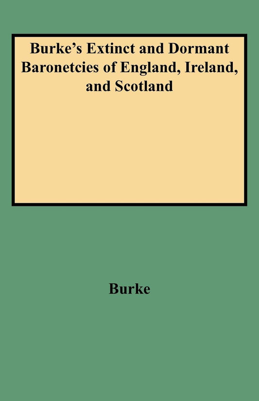 Burke's Extinct and Dormant Baronetcies of England, Ireland, and Scotland