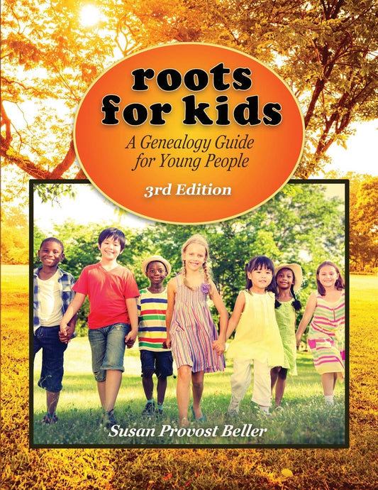 Roots for Kids: A Genealogy Guide for Young People. 3rd Edition - 8406