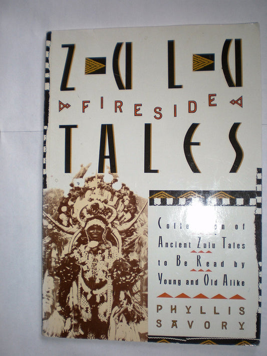Zulu Fireside Tales: A Collection of Ancient Zulu Tales to Be Read by Young and Old Alike