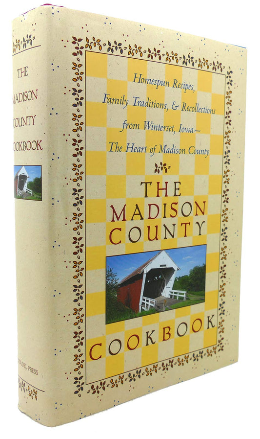 The Madison County Cookbook: Homespun Recipes, Family Traditions, & Recollections from Winterset, Iowa-The Heart of Madison County - 228