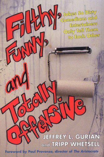 Filthy, Funny and Totally Offensive: Jokes So Dirty Comedians and Entertainers Only Tell Them to Each Other - 9763