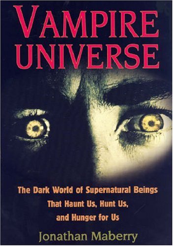 Vampire Universe: The Dark World of Supernatural Beings That Haunt Us, Hunt Us, and Hunger for Us