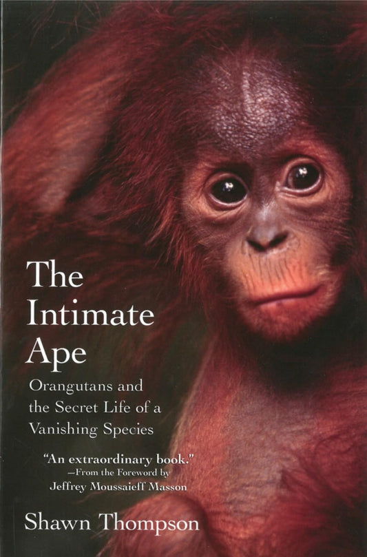 The Intimate Ape: Orangutans and the Secret Life of a Vanishing Species - 1620
