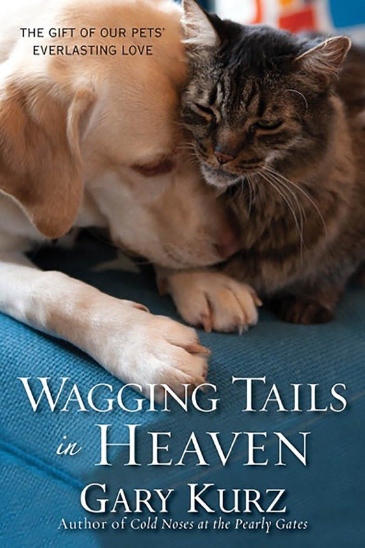 Wagging Tails in Heaven: The Gift Of Our Pets Everlasting Love - 6417