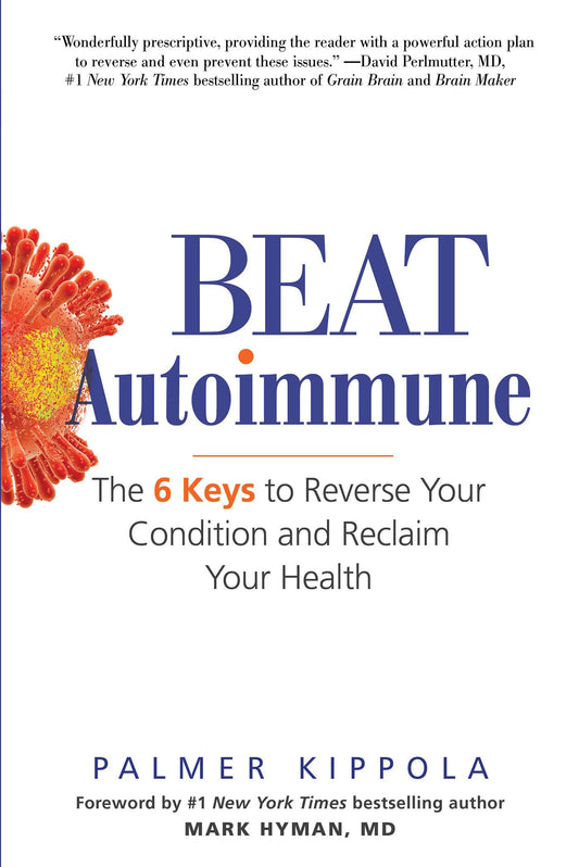 Beat Autoimmune: The 6 Keys to Reverse Your Condition and Reclaim Your Health - 143