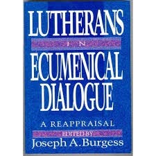 Lutherans in Ecumenical Dialogue: A Reappraisal